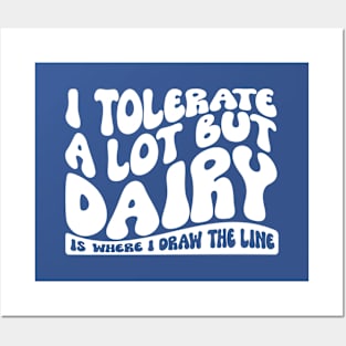 I Tolerate A Lot But Dairy Is Where I Draw The Line Posters and Art